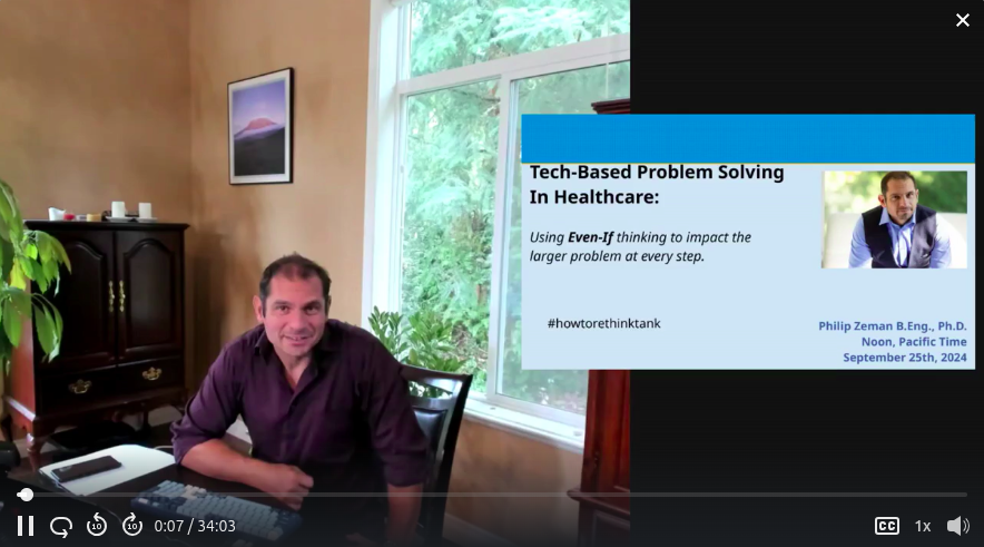 Video thumbnail for Tech-Based Problem Solving in Healthcare — Philip Zeman presenting remotely, slide reads: Using Even-If thinking to impact the larger problem at every step.